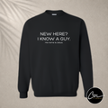FIT Shirt - Crew Neck Sweatshirt - New Here? I know a guy.